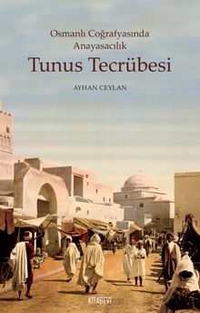 Osmanlı Coğrafyasında Anayasacılık Tunus Tecrübesi