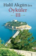Halil Akgün'den Öyküler-3