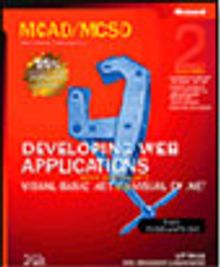 MCAD/MCSD Self-Paced Training Kit: Developing Web Applications with Microsoft® Visual Basic® .NET and Microsoft Visual C#® .NET, Second Edition