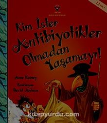 Kim İster Antibiyotikler Olmadan Yaşamayı! - Anne Rooney