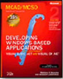 MCAD/MCSD Self-Paced Training Kit: Developing Windows®-Based Applications with Microsoft® Visual Basic® .NET and Microsoft Visual C#® .NET, Second Ed