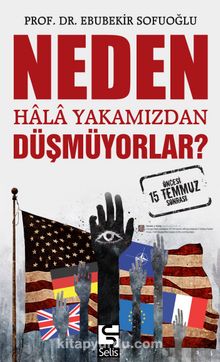 Neden Hala Yakamızdan Düşmüyorlar? 15 Temmuz Öncesi ve Sonrası - Ebubekir Sofuoğlu