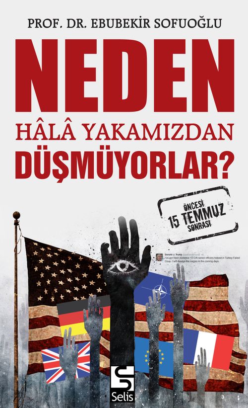 Neden Hala Yakamızdan Düşmüyorlar? 15 Temmuz Öncesi ve Sonrası