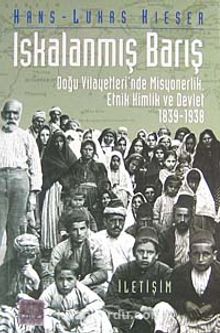 Iskalanmış Barış & Doğu Vilayetleri'nde Misyonerlik, Etnik Kimlik ve Devlet 1839-1938