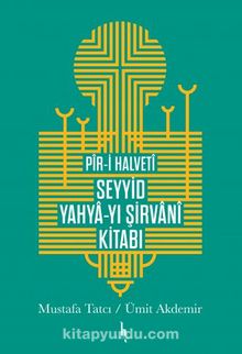 Pir-i Halveti Seyyid Yahya-yı Şirvani Kitabı - Mustafa Tatcı