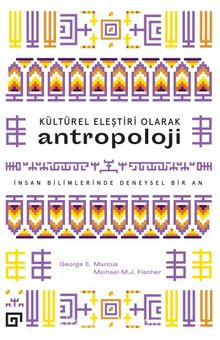 Kültürel Eleştiri Olarak Antropoloji & İnsan Bilimlerinde Deneysel Bir An - George E. Marcus