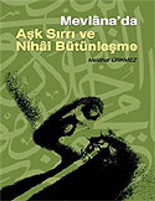 Mevlana'da Aşk Sırrı ve Nihai Bütünleşme