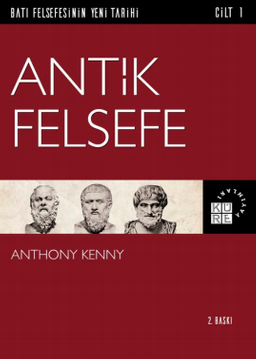 Antik Felsefe / Batı Felsefesinin Yeni Tarihi 1. Cilt