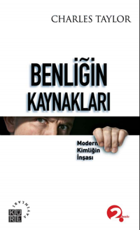 Benliğin Kaynakları & Modern Kimliğin İnşası