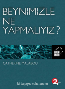 Beynimizle Ne Yapmalıyız? - Catherine Malabou