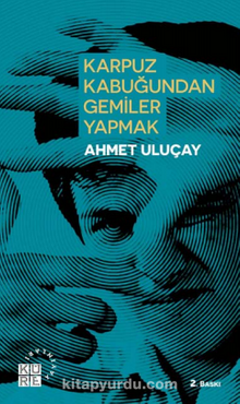 Karpuz Kabuğundan Gemiler Yapmak - Ahmet Uluçay