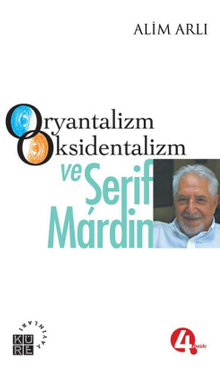 Oryantalizm Oksidentalizm ve Şerif Mardin - Alim Arlı