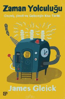 Zaman Yolculuğu: Geçmiş, Şimdi ve Geleceğin Kısa Tarihi
