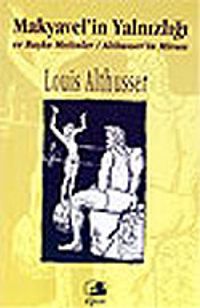 Makyavel'in Yalnızlığı ve Başka Metinler / Althusser'in Mirası