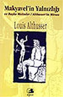 Makyavel'in Yalnızlığı ve Başka Metinler / Althusser'in Mirası