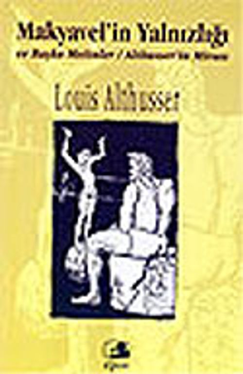 Makyavel'in Yalnızlığı ve Başka Metinler / Althusser'in Mirası