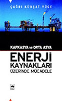 Kafkasya ve Orta Asya Enerji Kaynakları Üzerinde Mücadele