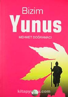 Bizim Yunus / Yunus Emre Hayatı ve Divanı - Mehmet Doğramacı
