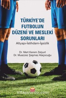 Türkiye'de Futbolun Düzeni ve Mesleki Sorunları