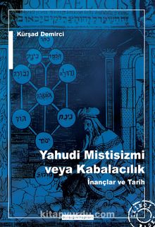 Yahudi Mistisizmi veya Kabalacalık & İnançlar ve Tarih - Kürşat Demirci