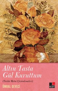 Altın Tasta Gül Kuruttum