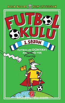 Futbol Okulu 1. Sezon: Futbolun Dünyayı Yönettiği Yer - Alex Bellos