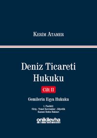 Deniz Ticareti Hukuku Cilt 2 / Gemilerin Eşya Hukuku (1. Fasikül : Giriş - Temel Kavramlar - Zilyetlik - Kanuni Rehin Hakları)