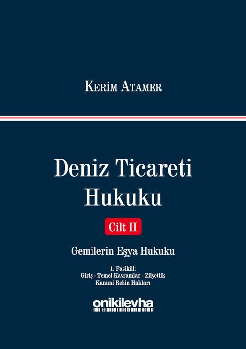Deniz Ticareti Hukuku Cilt 2 / Gemilerin Eşya Hukuku (1. Fasikül : Giriş - Temel Kavramlar - Zilyetlik - Kanuni Rehin Hakları)