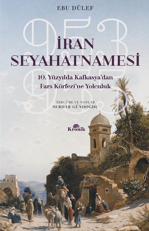 İran Seyahatnamesi 10. Yüzyılda Kafkasya'dan Fars Körfezi'ne