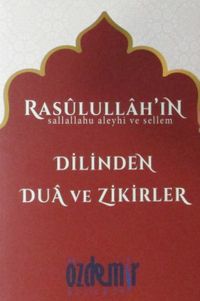 Rasülullah'ın Dilinden Dua ve Zikirler