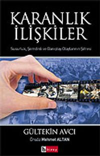 Karanlık İlişkiler / Susurluk, Şemdinli ve Danıştay Olaylarının &Şifresi