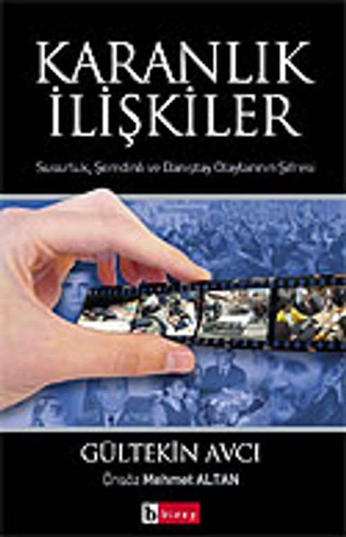 Karanlık İlişkiler / Susurluk, Şemdinli ve Danıştay Olaylarının &Şifresi