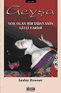 Geyşa / Yok Olan Bir Dünyanın Gizli Tarihi