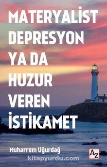 Materyalist Depresyon ya da Huzur Veren İstikamet - Muharrem Uğurdağ