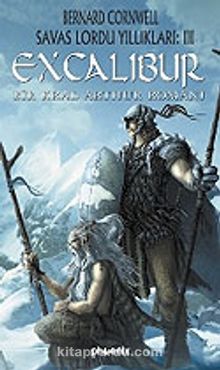 Excalibur / Savaş Lordu Yıllıkları: 3 Bir Kral Arthur Romanı