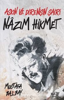 Aşkın ve Direnişin Şairi Nazım Hikmet - Mustafa Balbay
