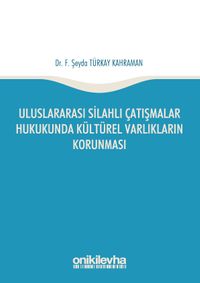 Uluslararası Silahlı Çatışmalar Hukukunda Kültürel Varlıkların Korunması