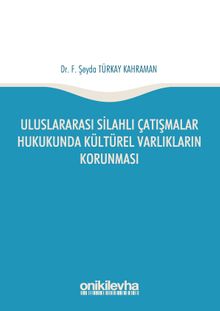 Uluslararası Silahlı Çatışmalar Hukukunda Kültürel Varlıkların Korunması
