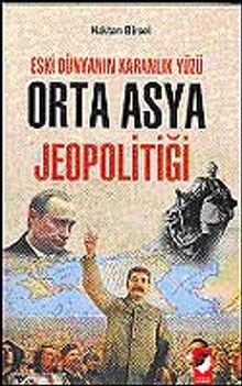 Eski Dünyanın Karanlık Yüzü Orta Asya Jeopolitiği