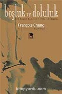 Boşluk ve Doluluk / Çin Resim Sanatının Anlatım Biçimi - François Cheng