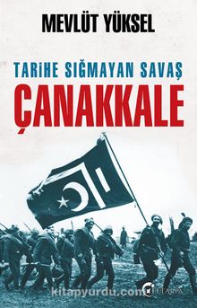 Tarihe Sığmayan Savaş Çanakkale - Mevlüt Yüksel