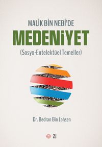 Malik Bin Nebi'de Medeniyet (Sosyo-Entelektüel Temeller)