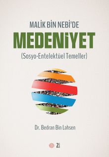 Malik Bin Nebi'de Medeniyet (Sosyo-Entelektüel Temeller)