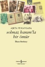 Solmaz Hanım'la Bir Ömür Aşkta ve Kavgada