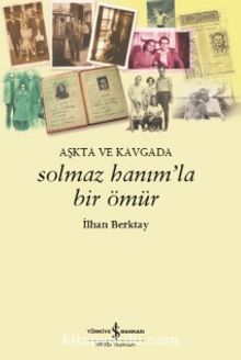 Solmaz Hanım'la Bir Ömür Aşkta ve Kavgada - İlhan Berktay