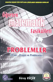 Öğreten Matematik Fasikülleri Problemler (Oran Orantı Ve Problemler)