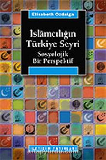 İslamcılığın Türkiye Seyri - Elisabeth Özdalga