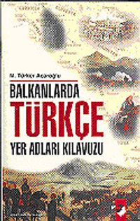 Balkanlarda Türkçe Yer Adları Kılavuzu