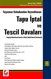 Taşınmaz Hukukundan Kaynaklanan Tapu İptal ve Tescil Davaları & Yargıtay Hukuk Genel Kurulu ve Birinci Hukuk Dairesi Kararlarıyla (İki Cilt)