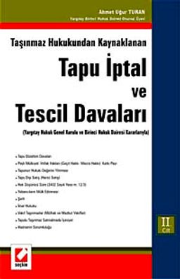 Taşınmaz Hukukundan Kaynaklanan Tapu İptal ve Tescil Davaları & Yargıtay Hukuk Genel Kurulu ve Birinci Hukuk Dairesi Kararlarıyla (İki Cilt)